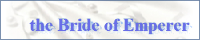 the Bride of Emperer
